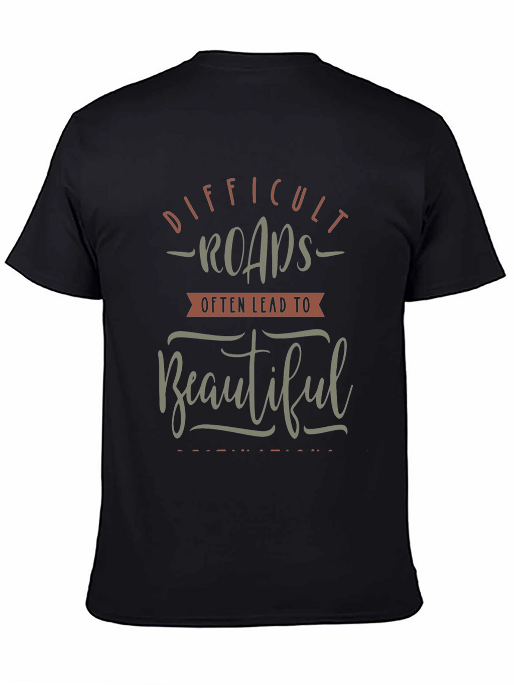 Motivational Graphic T-Shirt - Difficult Roads