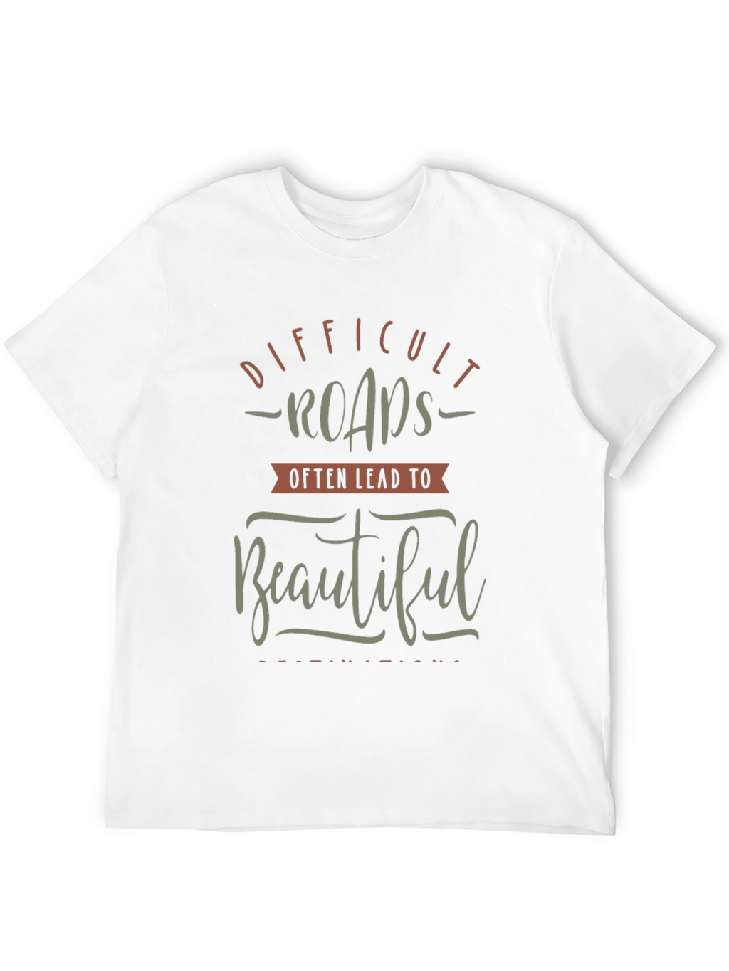 Motivational Graphic T-Shirt - Difficult Roads