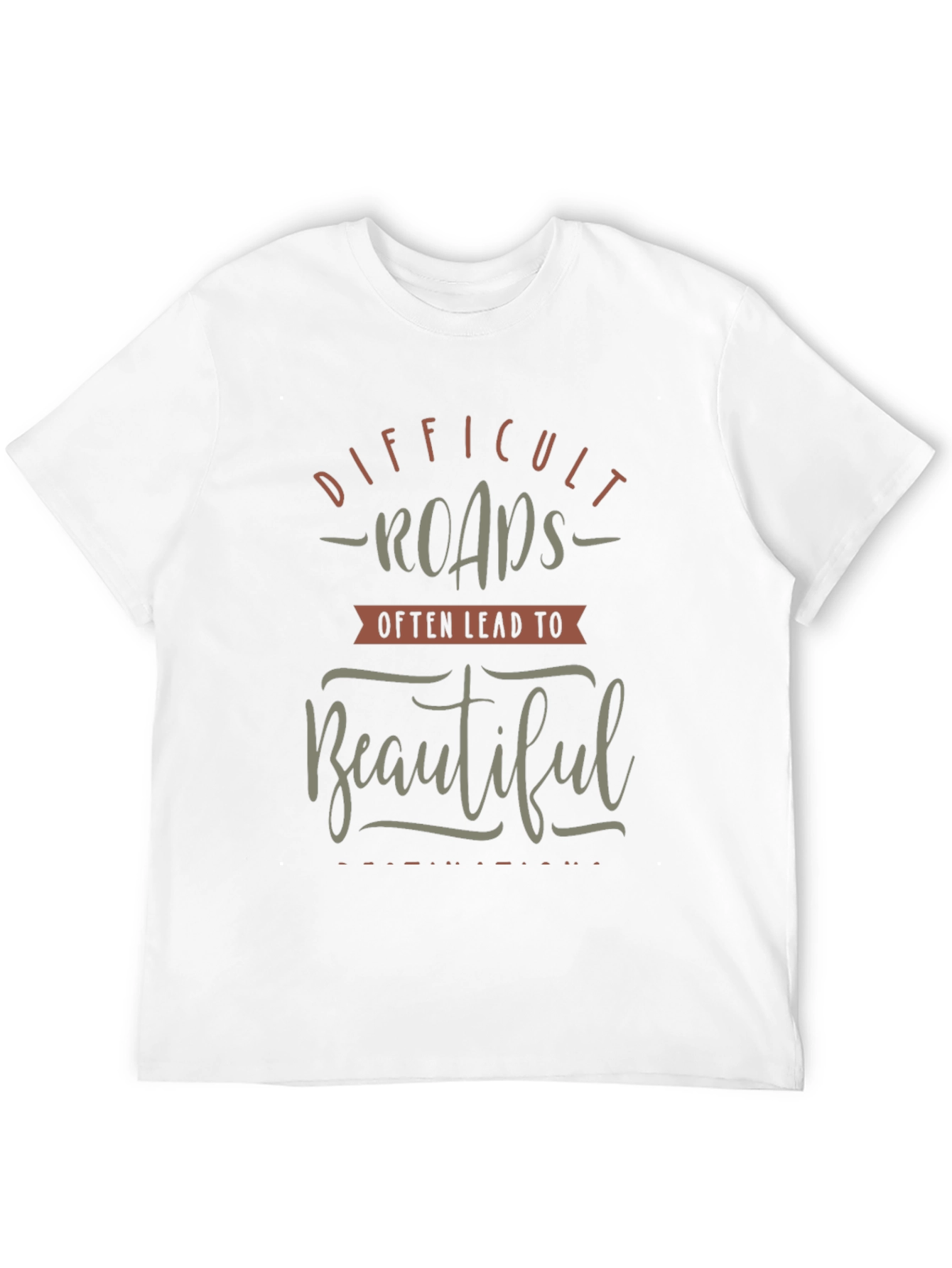 Motivational Graphic T-Shirt - Difficult Roads