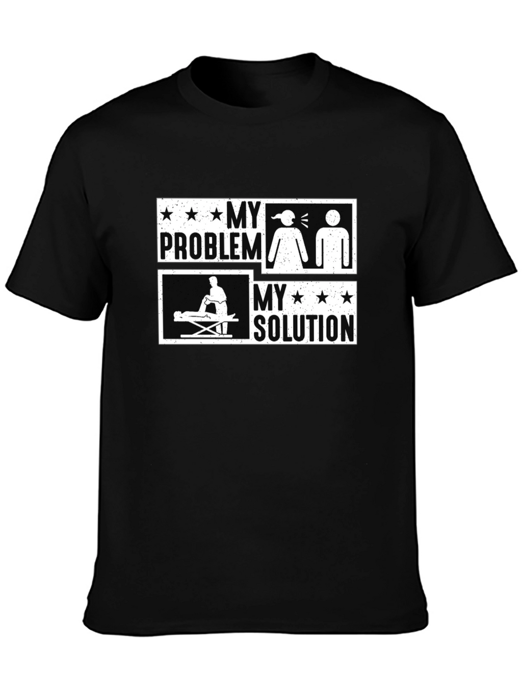 Massage Therapy Funny T-Shirt - My Problem My Solution