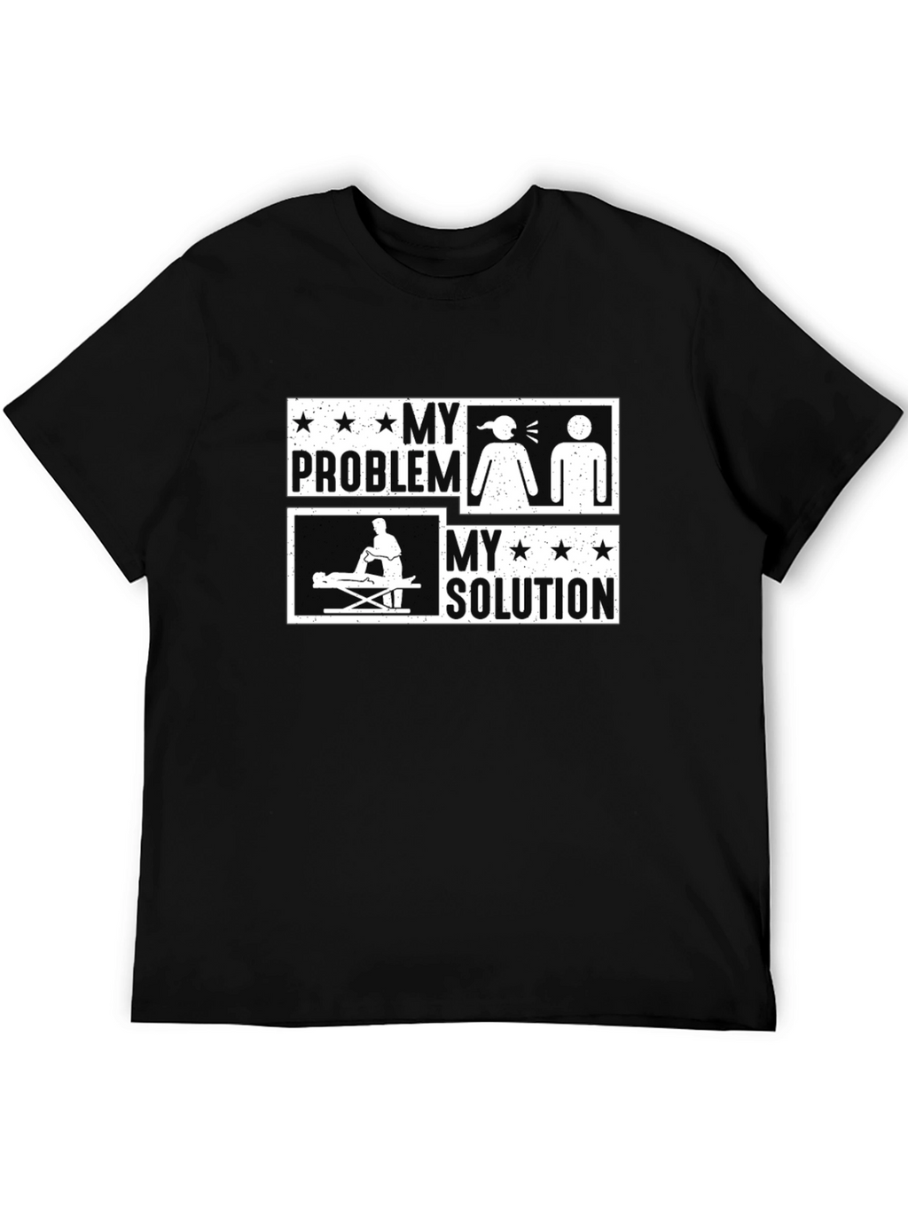 Massage Therapy Funny T-Shirt - My Problem My Solution