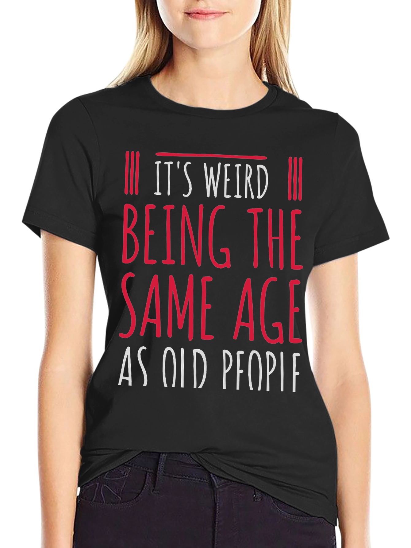 Its Weird Being the Same Age as Old People Funny Graphic Tee