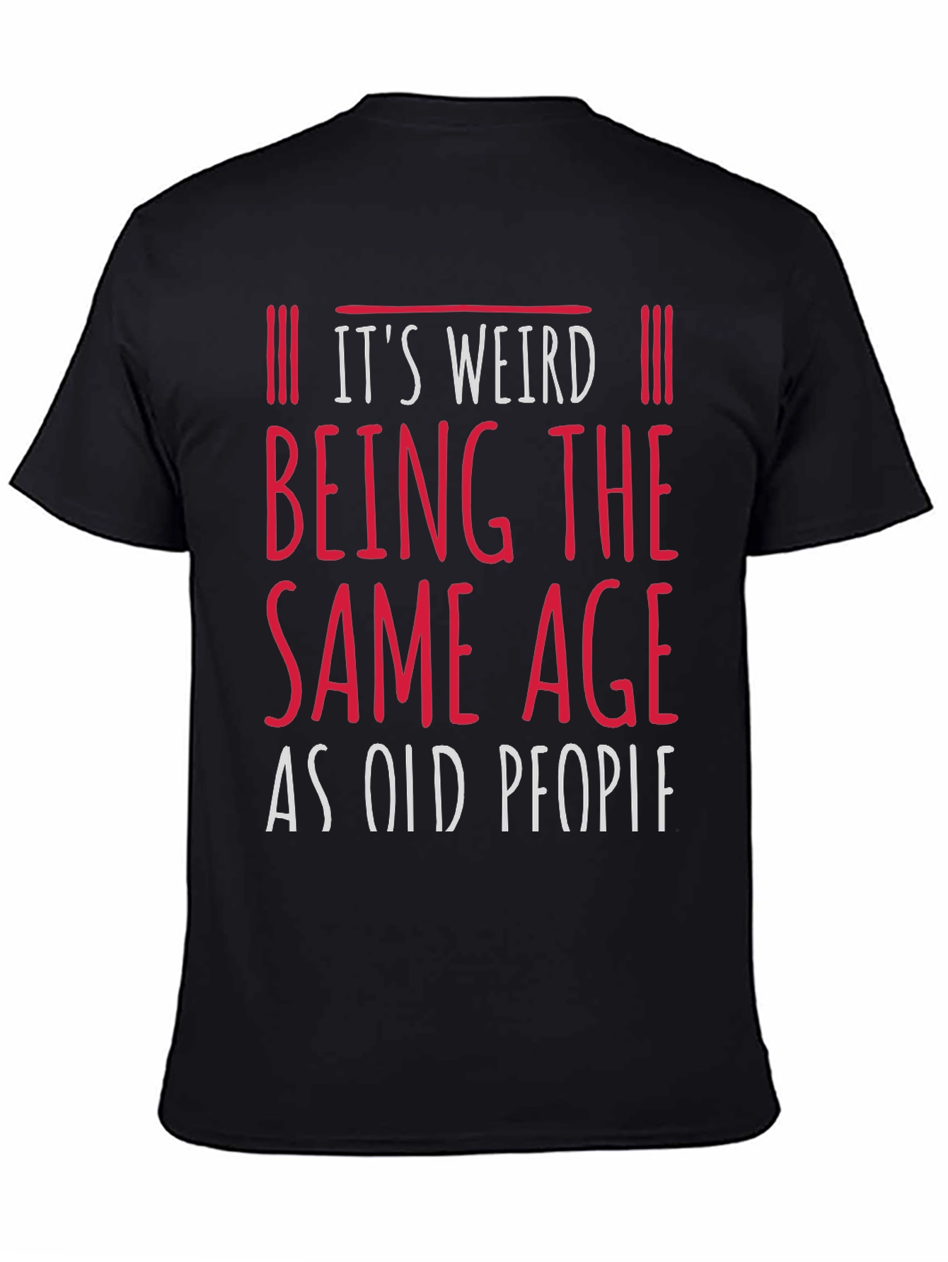 Its Weird Being the Same Age as Old People Funny Graphic Tee