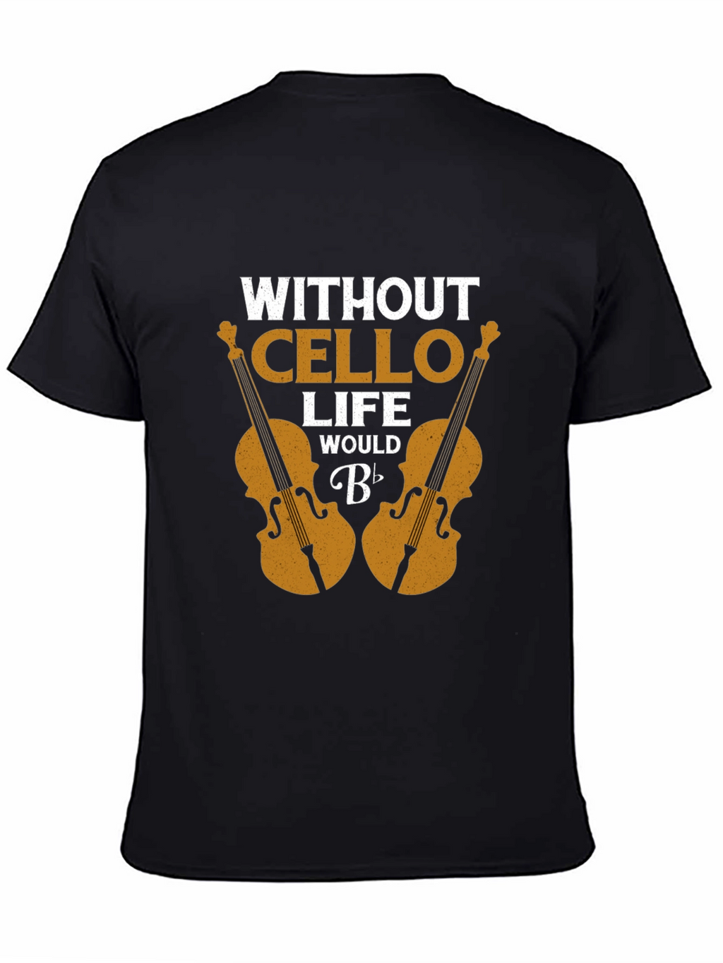 Without Cello Life Would B Flat Funny Musician T-Shirt