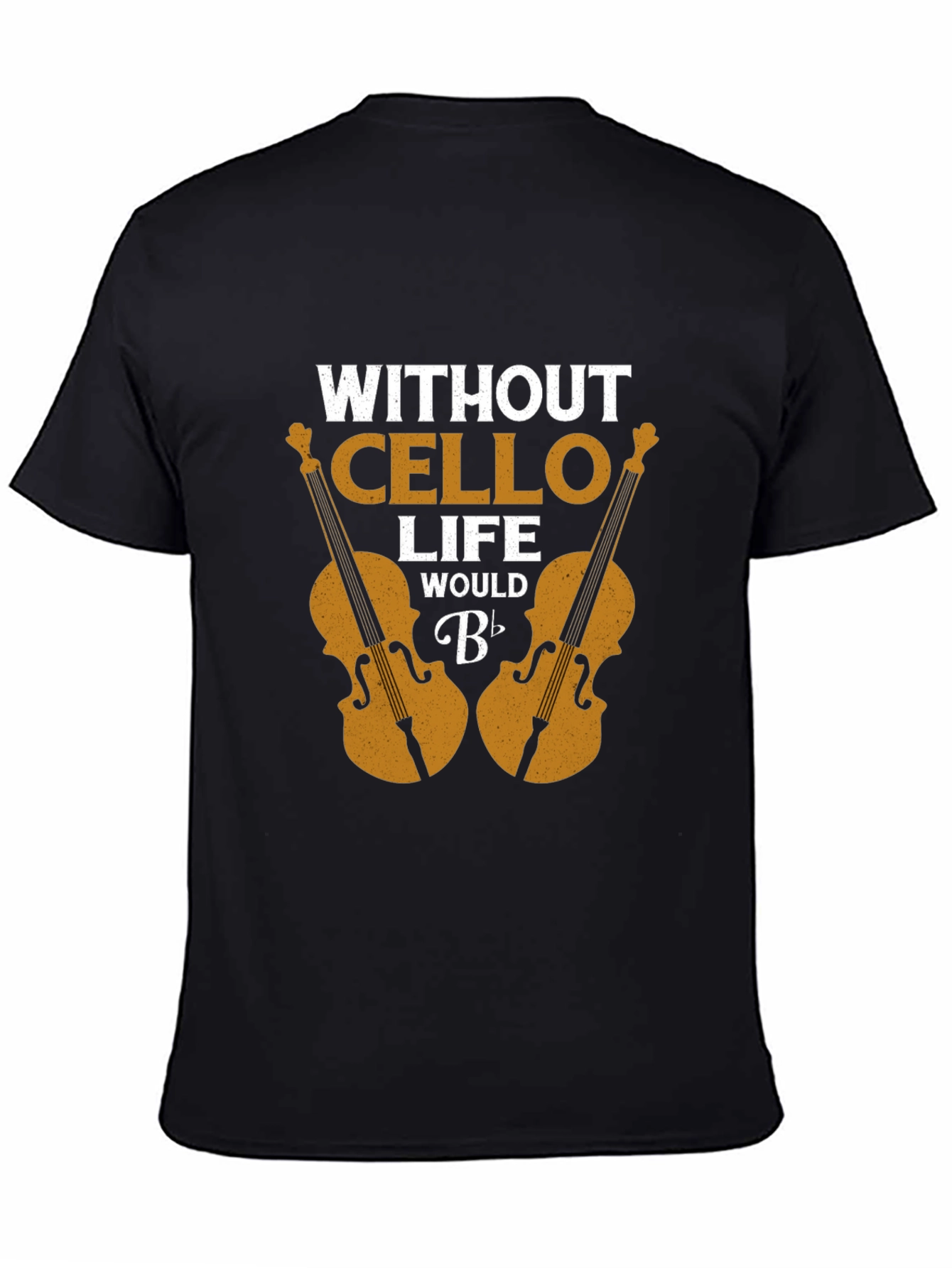 Without Cello Life Would B Flat Funny Musician T-Shirt