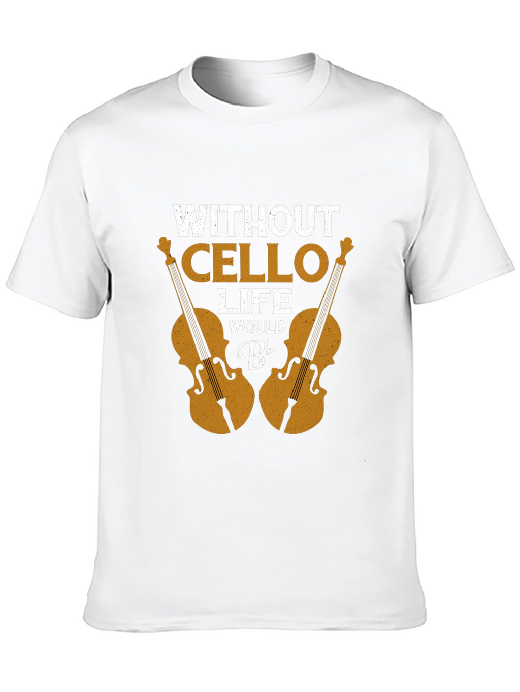 Without Cello Life Would B Flat Funny Musician T-Shirt