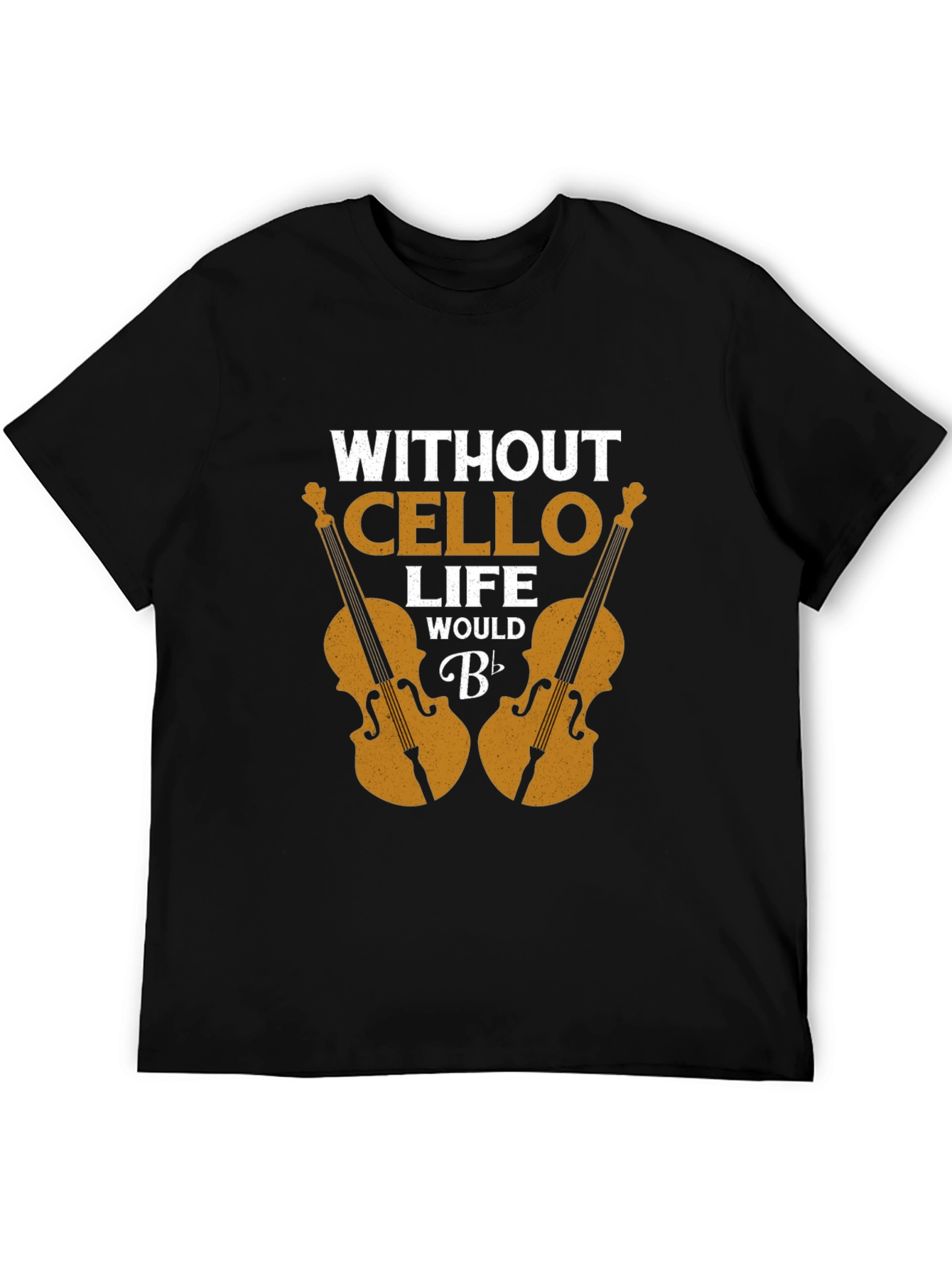 Without Cello Life Would B Flat Funny Musician T-Shirt