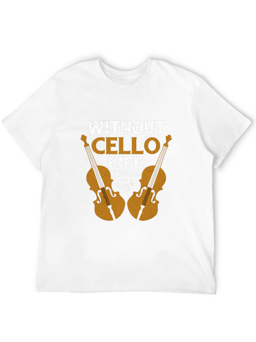 Without Cello Life Would B Flat Funny Musician T-Shirt