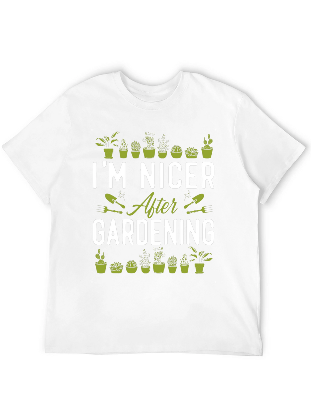 Gardening T-Shirt - Im Nicer After Gardening