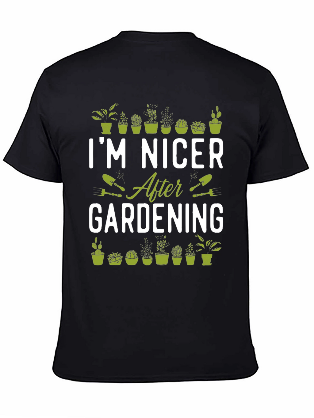 Gardening T-Shirt - Im Nicer After Gardening