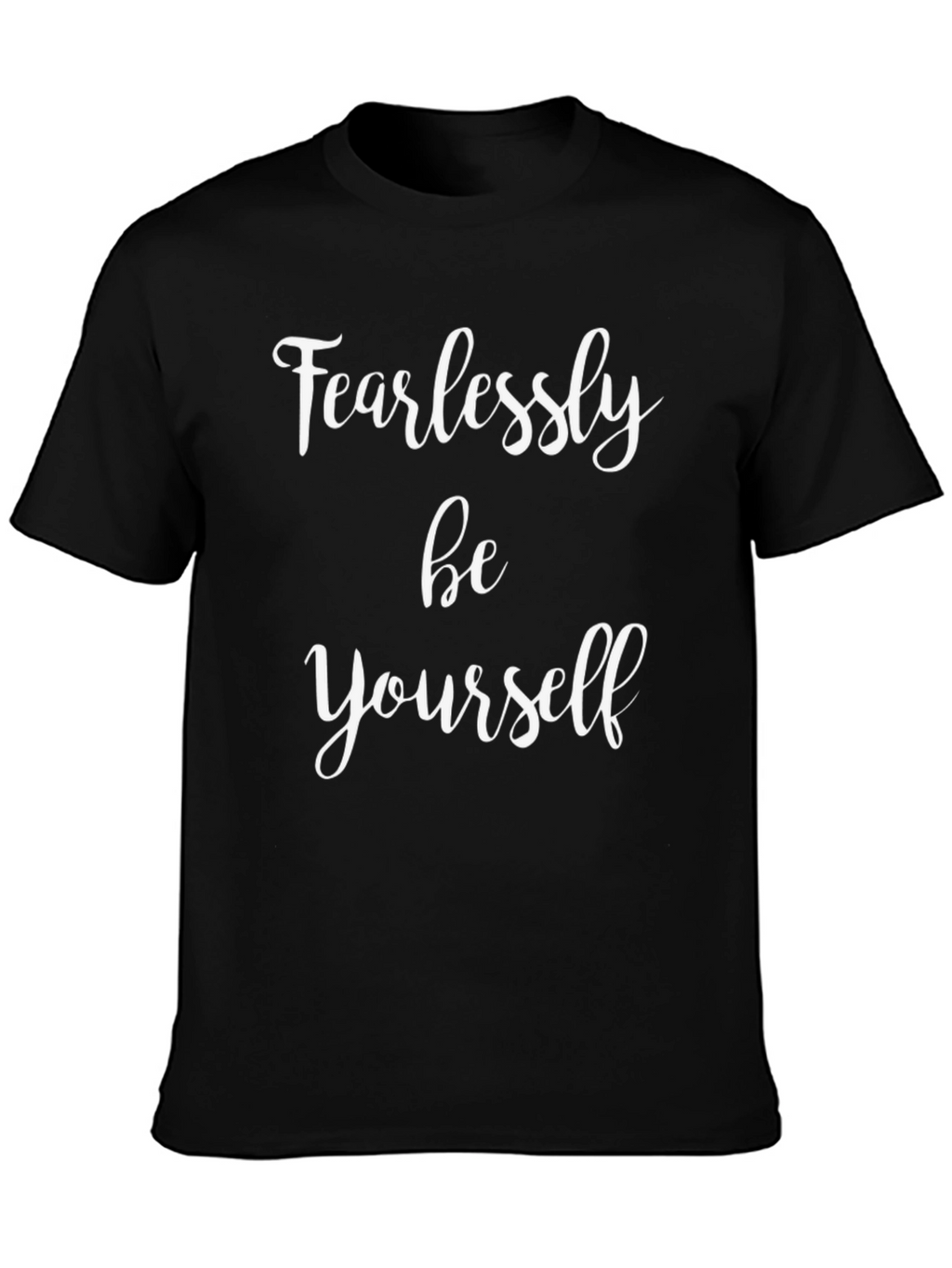 Fearlessly Be Yourself T-Shirt - Motivational Tee
