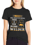 Women Welder T-Shirt: All Women Are Created Equal