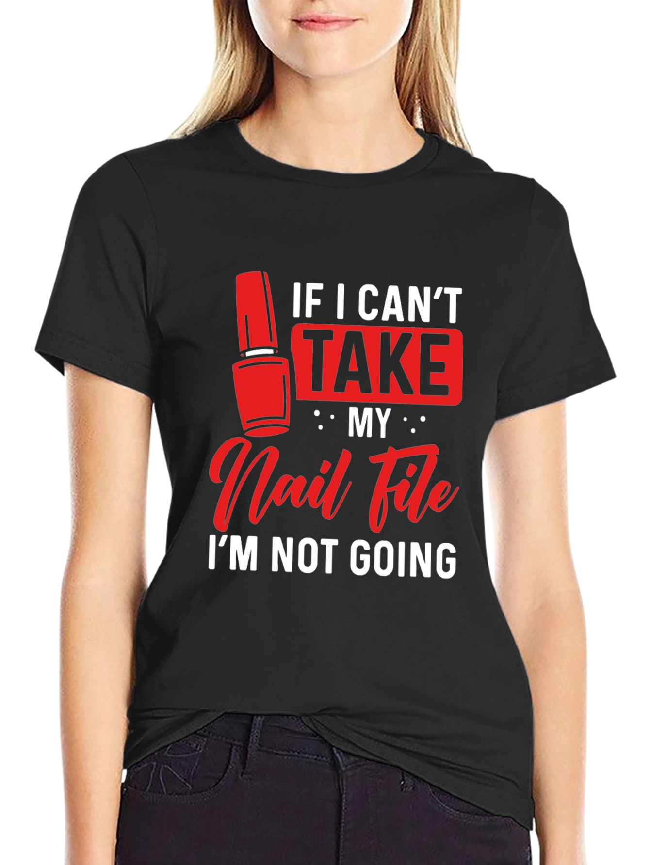 Funny Nail File T-Shirt - If I Cant Take My Nail File