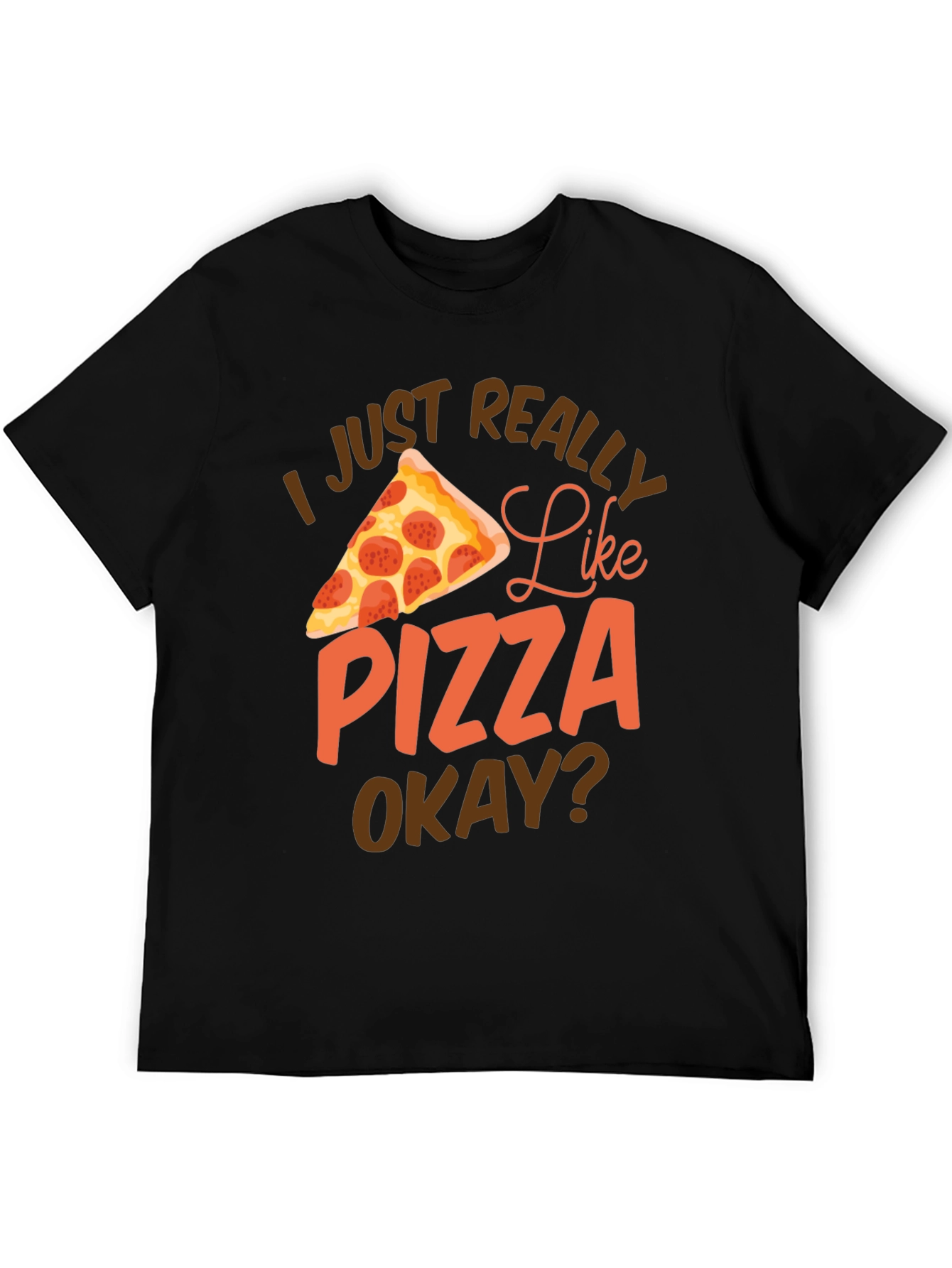 Pizza Lover Graphic T-Shirt - I Just Really Like Pizza Okay?