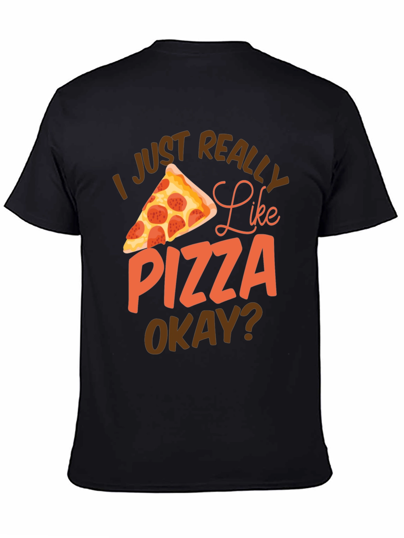 Pizza Lover Graphic T-Shirt - I Just Really Like Pizza Okay?