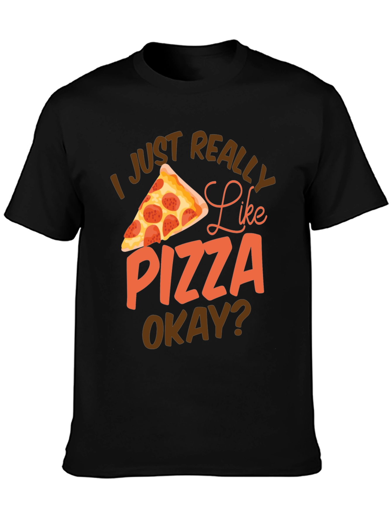 Pizza Lover Graphic T-Shirt - I Just Really Like Pizza Okay?
