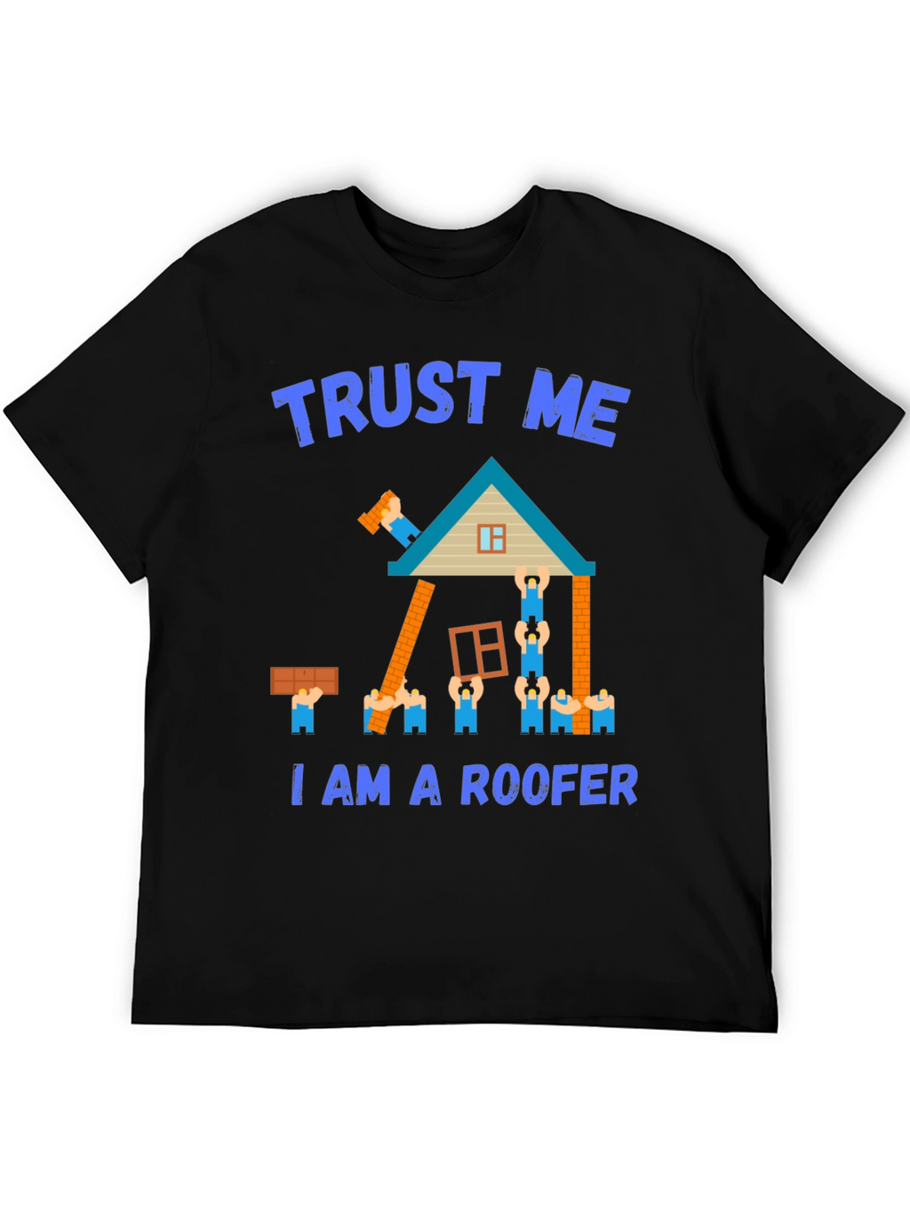 Trust Me I Am a Roofer T-Shirt
