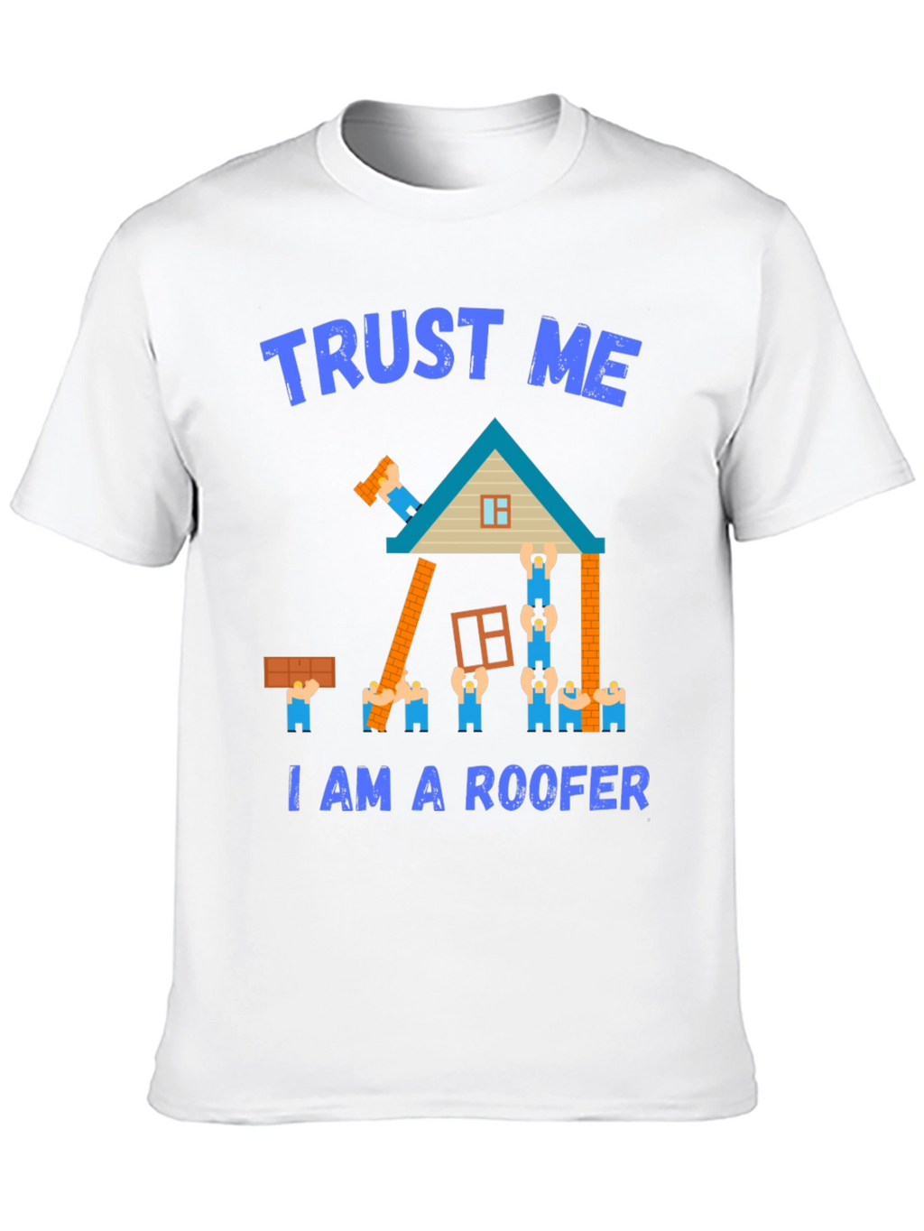 Trust Me I Am a Roofer T-Shirt