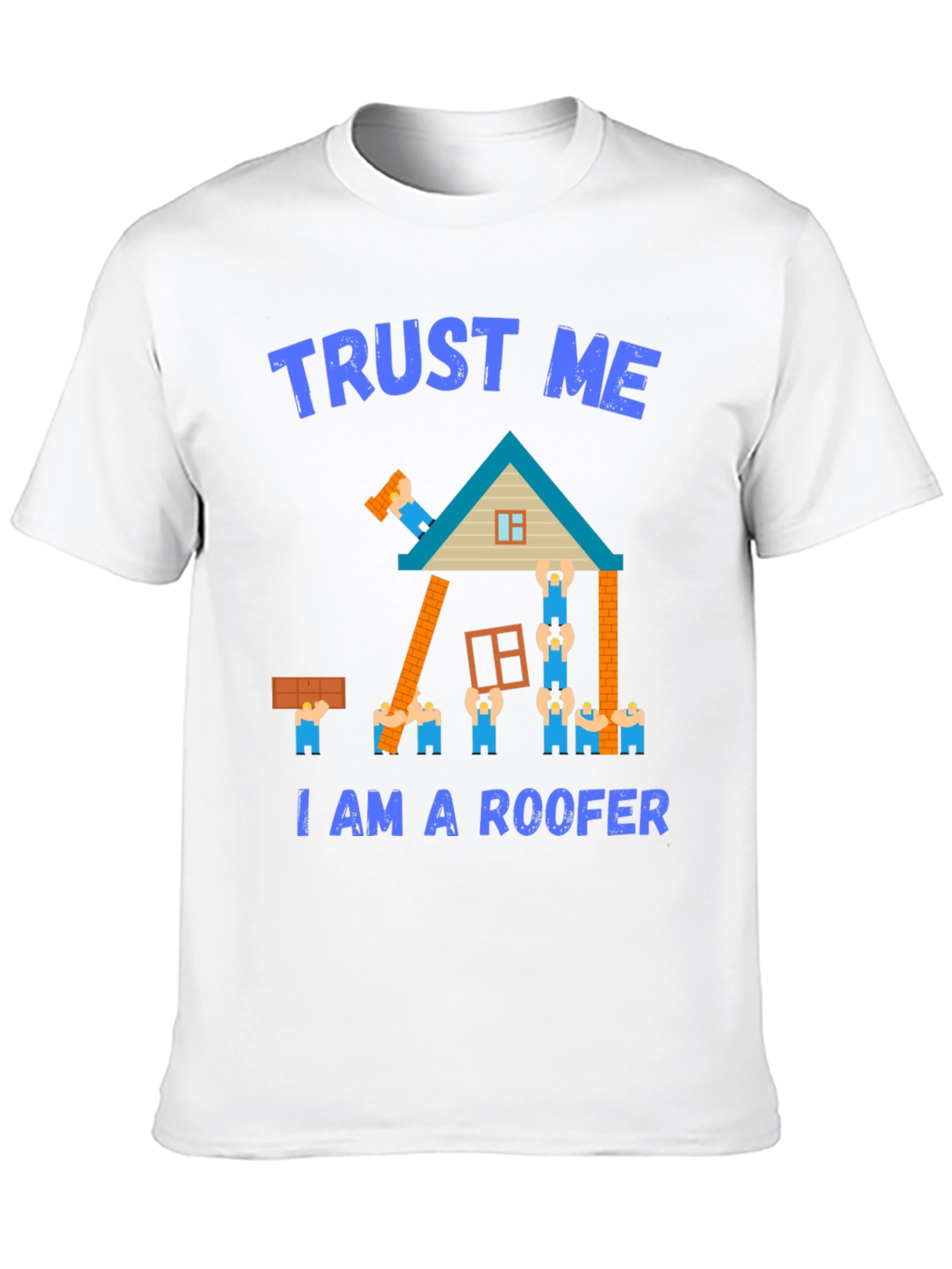Trust Me I Am a Roofer T-Shirt