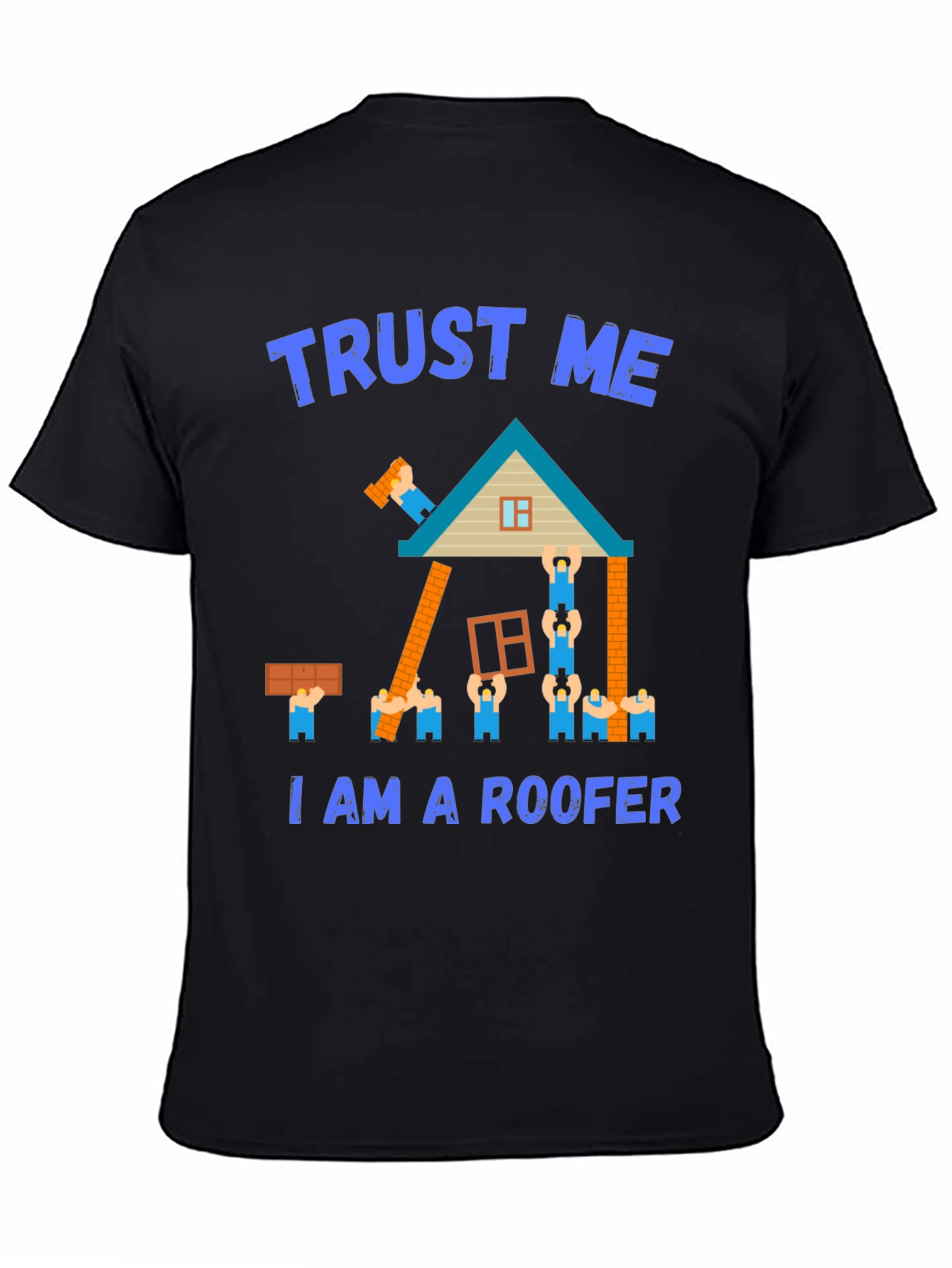 Trust Me I Am a Roofer T-Shirt