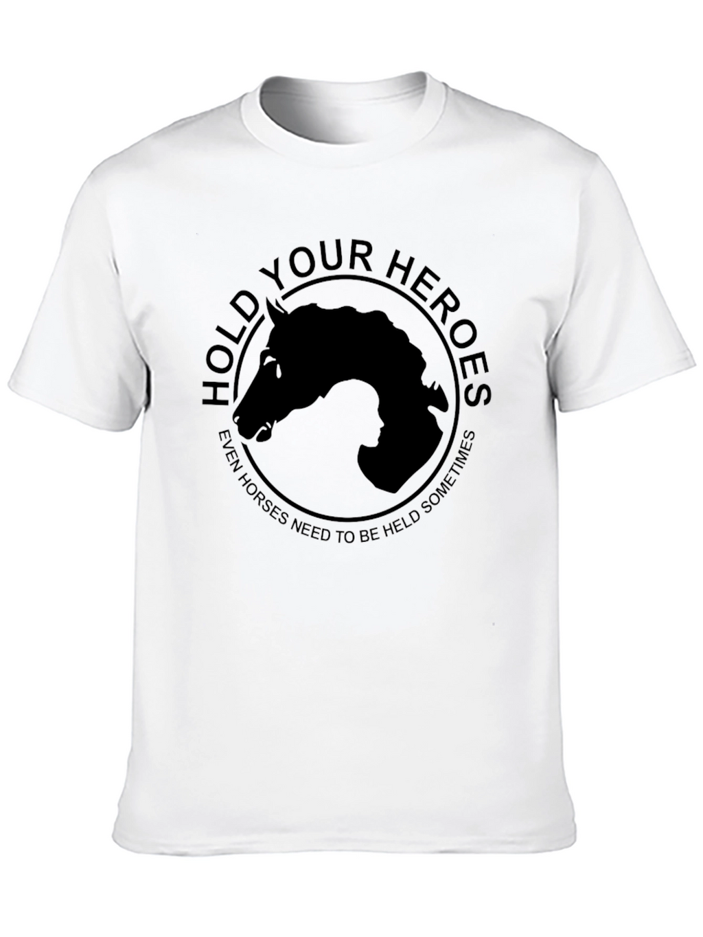 Hold Your Heroes T-Shirt - Horse Lovers Apparel