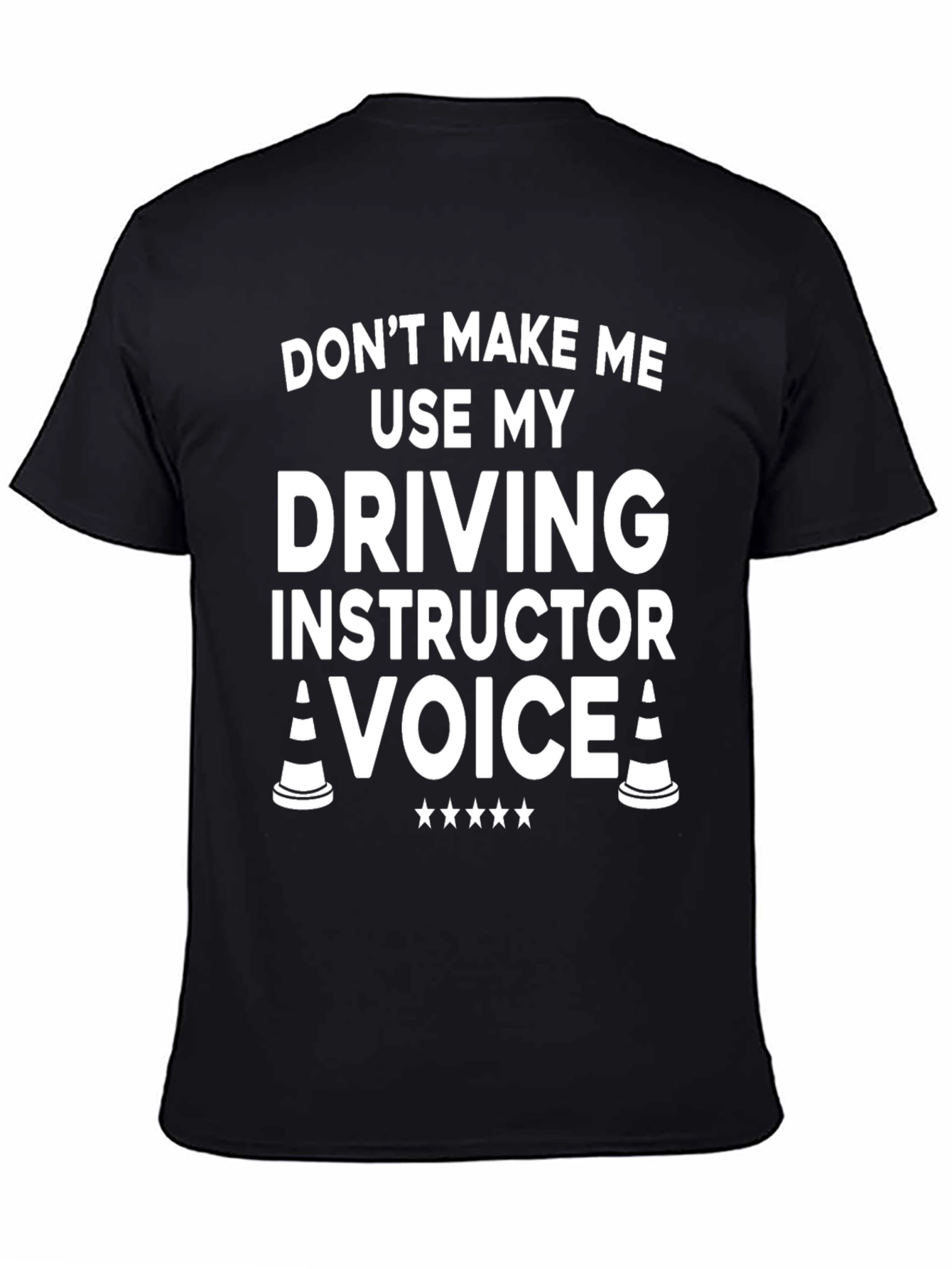 Driving Instructor T-Shirt: Dont Make Me Use My Voice!