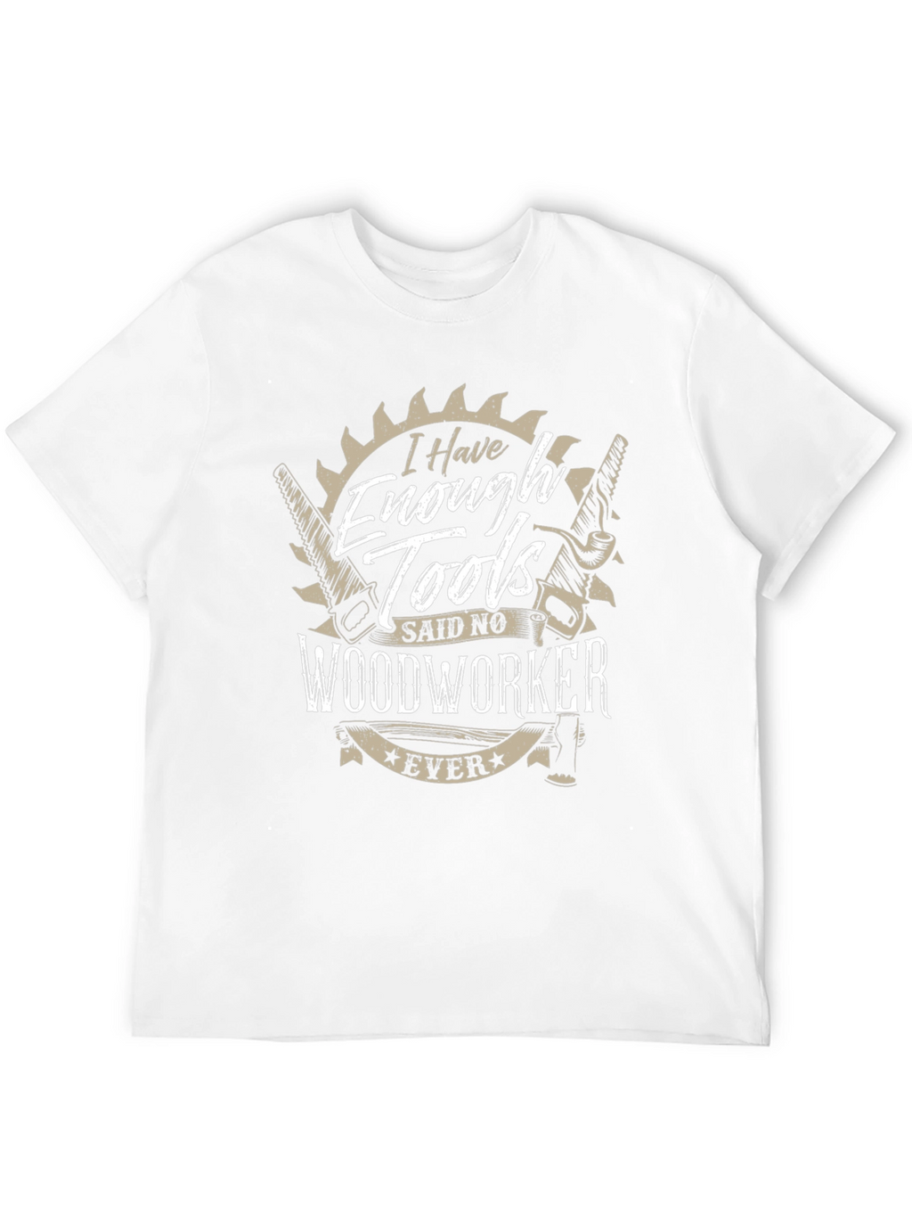 Funny Woodworker T-Shirt - Enough Tools