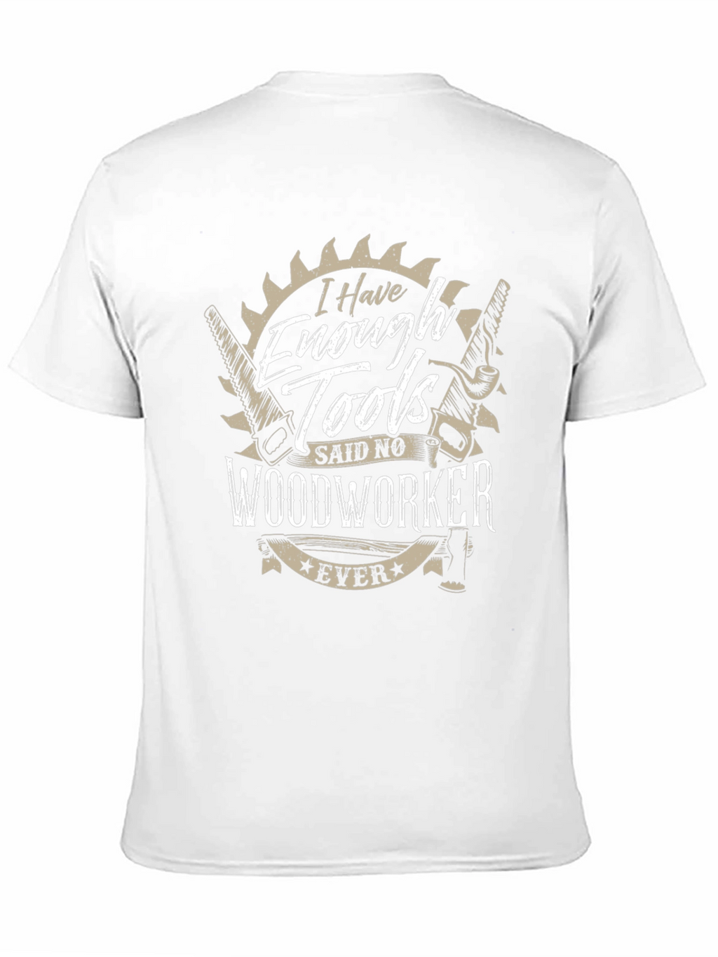 Funny Woodworker T-Shirt - Enough Tools