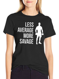Less Average More Savage Gym T-Shirt