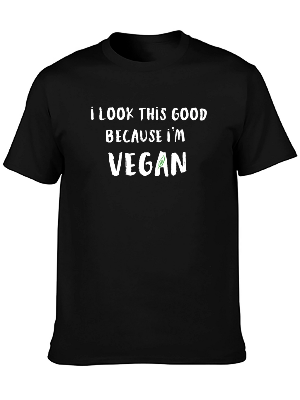 I Look This Good Because Im Vegan T-Shirt