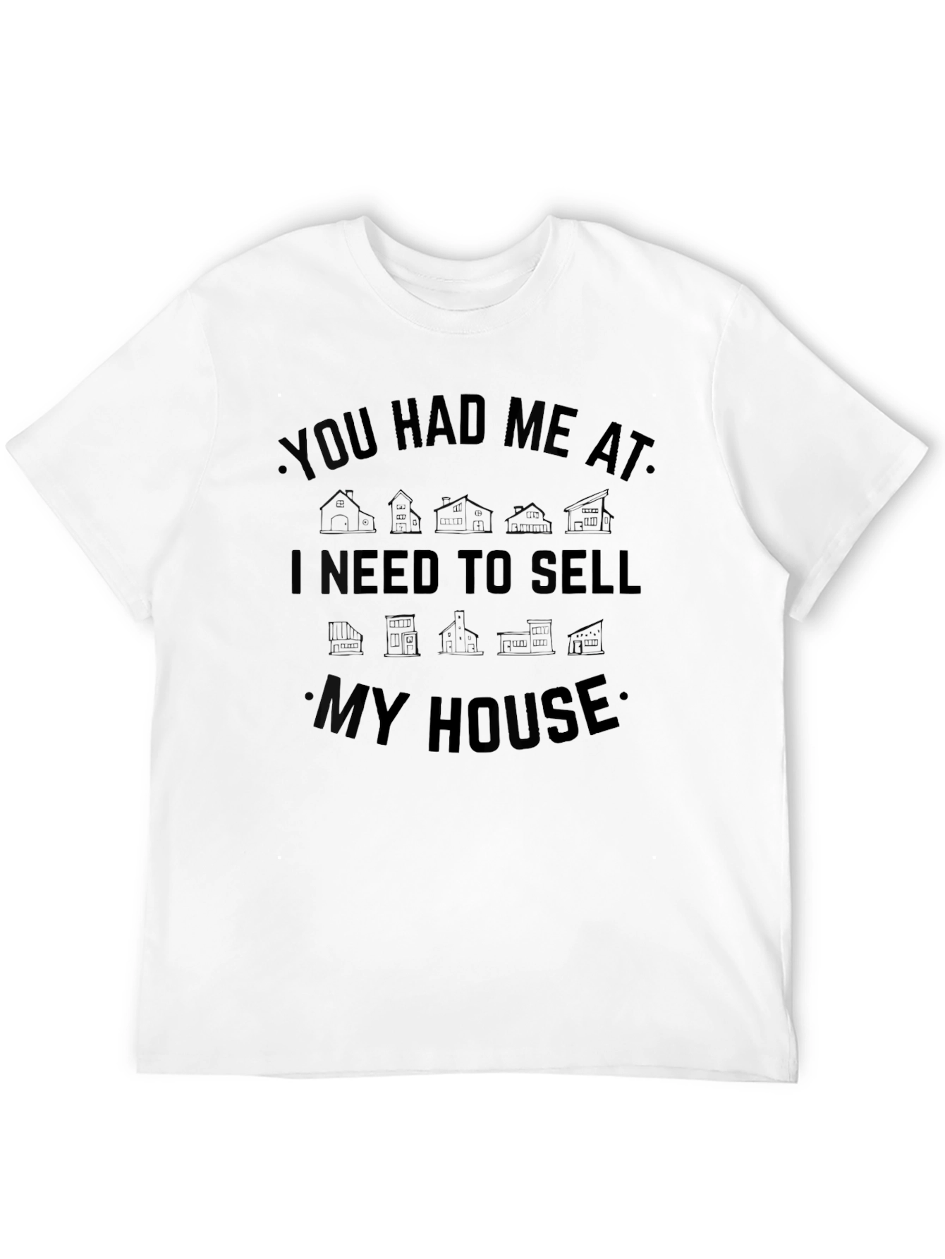 Funny Real Estate T-Shirt - You Had Me At Sell My House