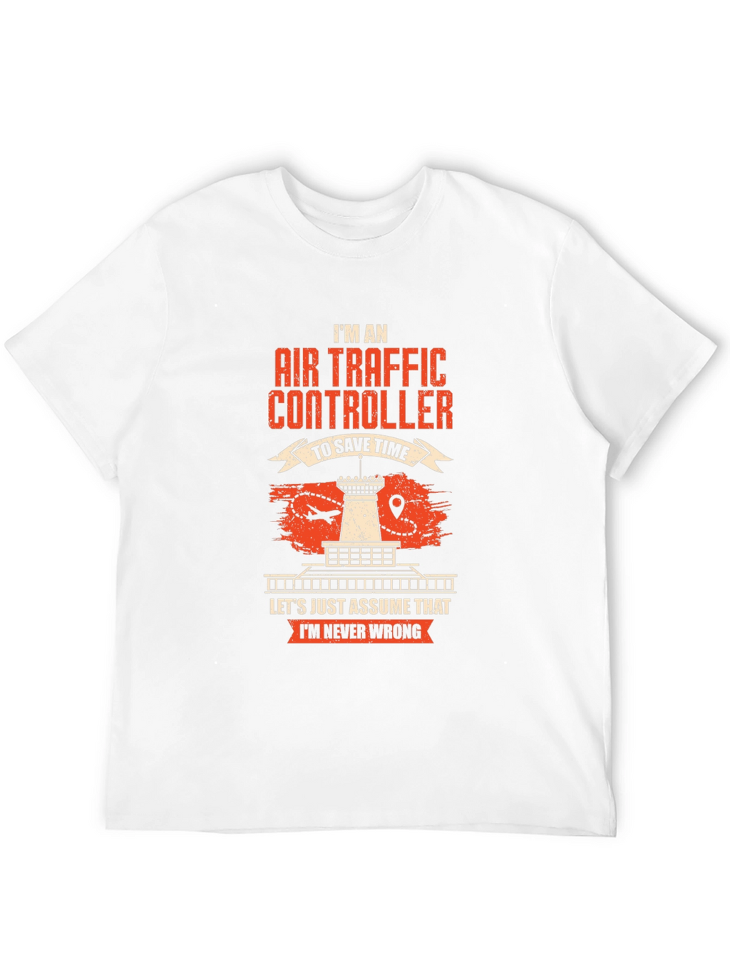 Air Traffic Controller T-Shirt - Never Wrong!