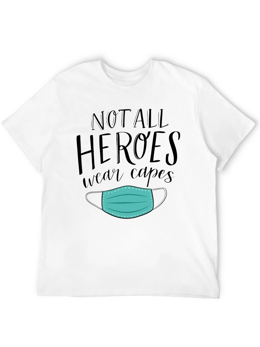 Not All Heroes Wear Capes Mask Graphic Tee