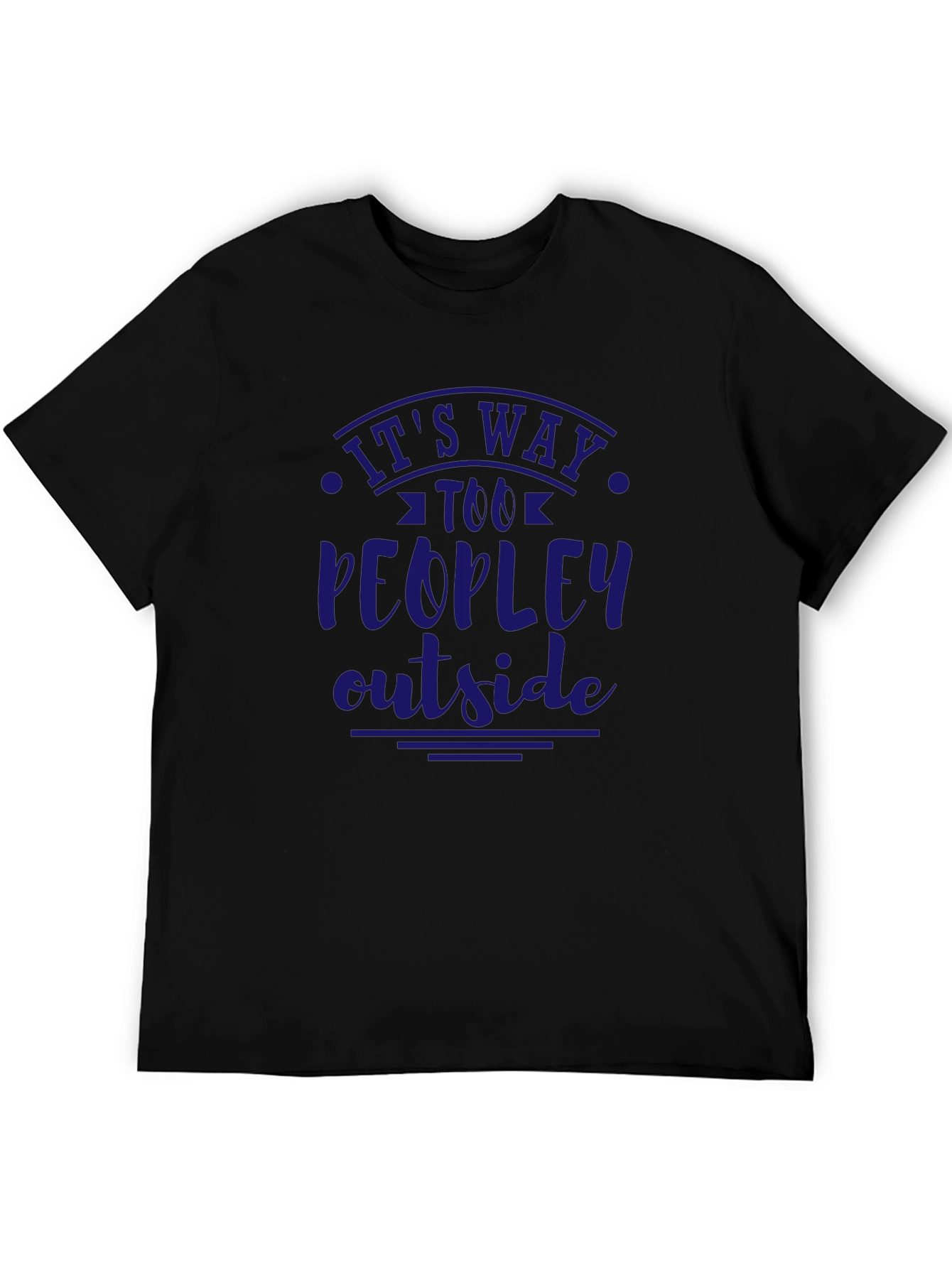 Funny Slogan Graphic Tee - Its Way Too Peopley Outside