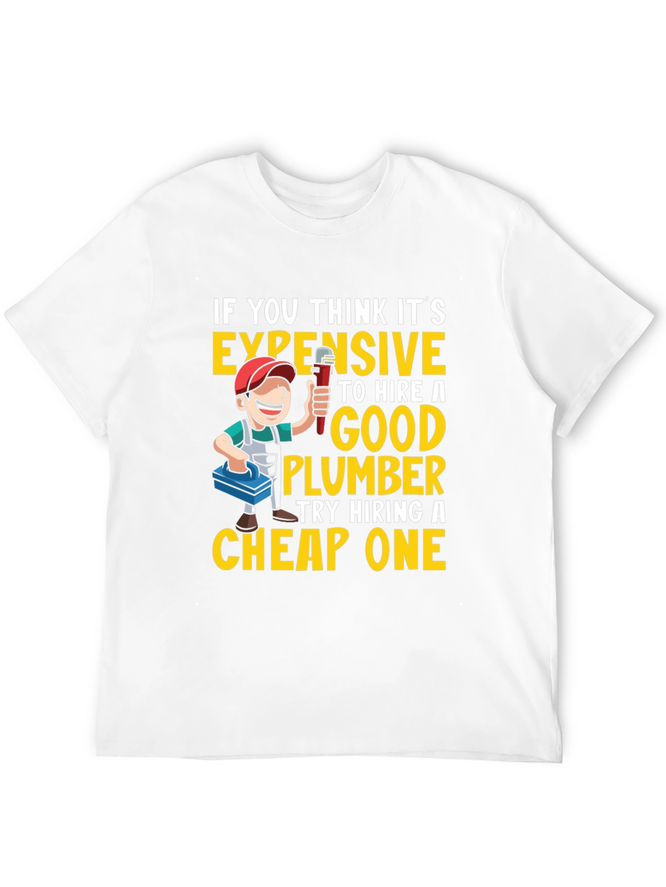 Funny Plumber T-Shirt - Expensive vs. Cheap Plumbers