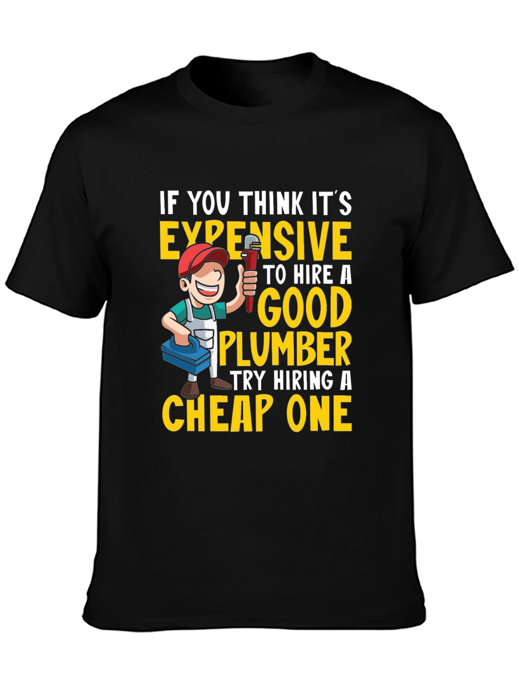 Funny Plumber T-Shirt - Expensive vs. Cheap Plumbers