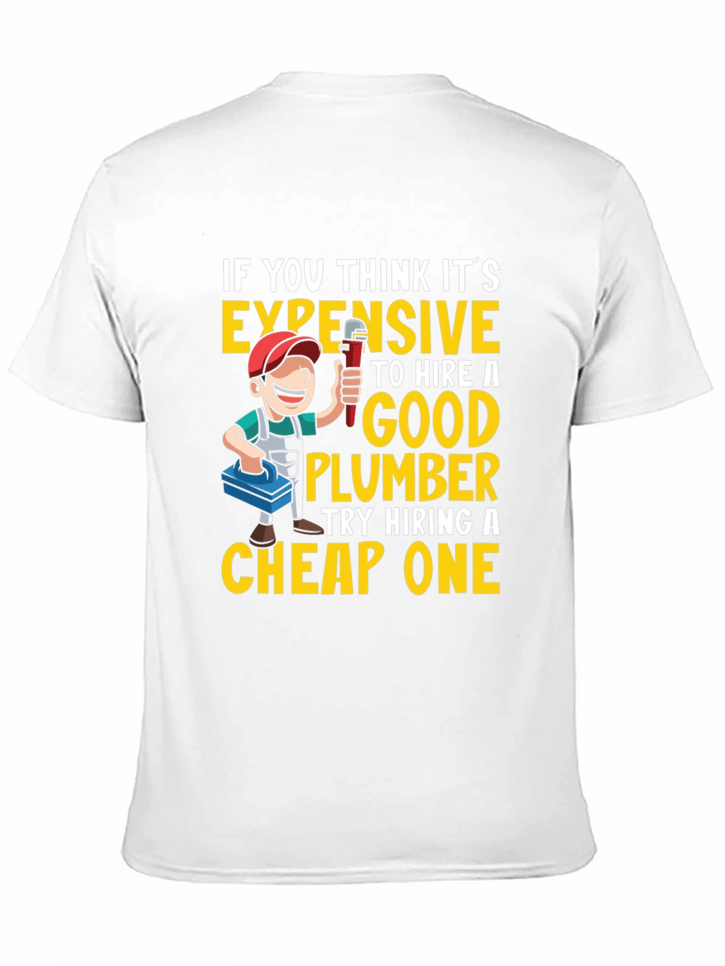 Funny Plumber T-Shirt - Expensive vs. Cheap Plumbers