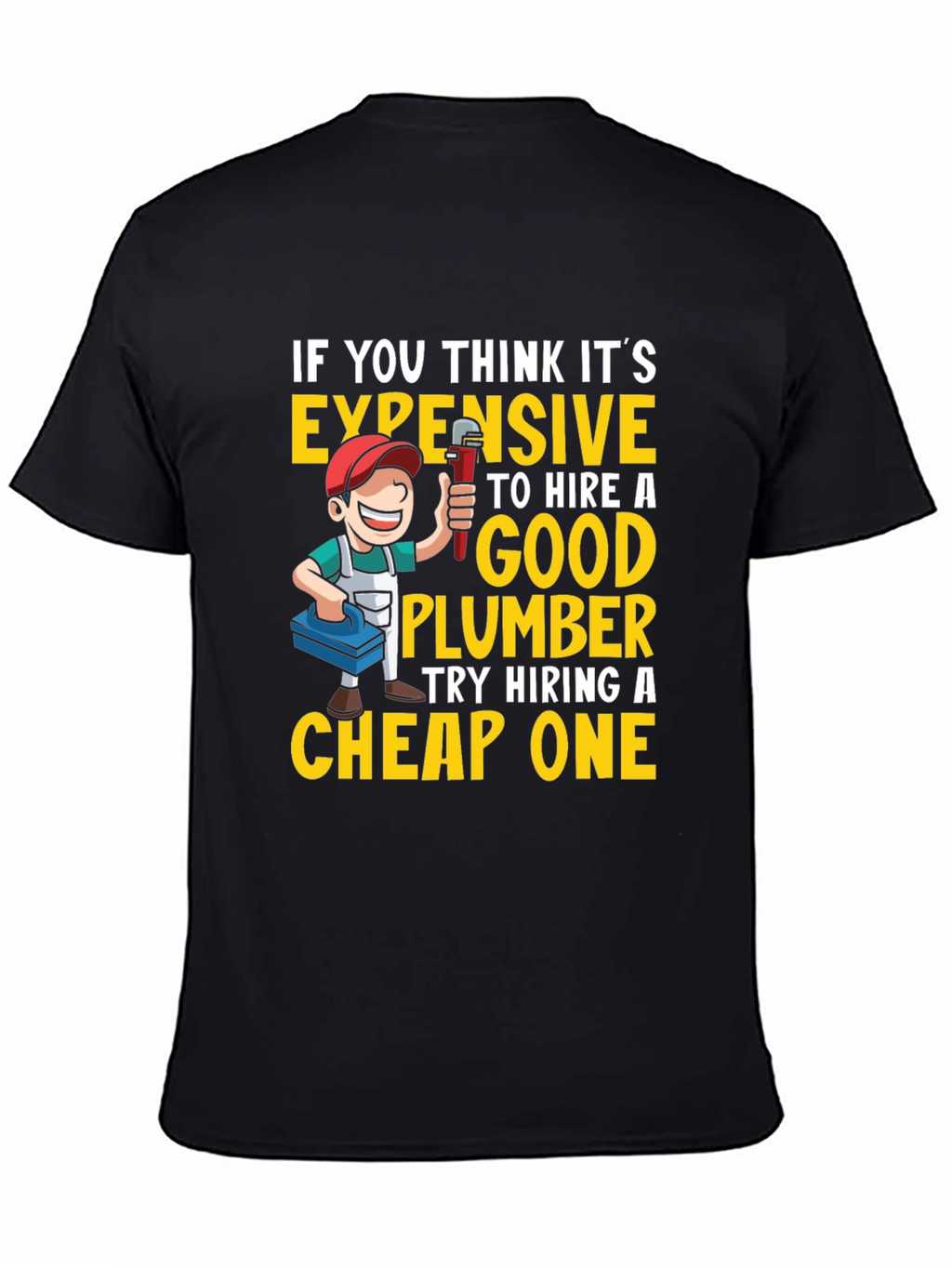 Funny Plumber T-Shirt - Expensive vs. Cheap Plumbers