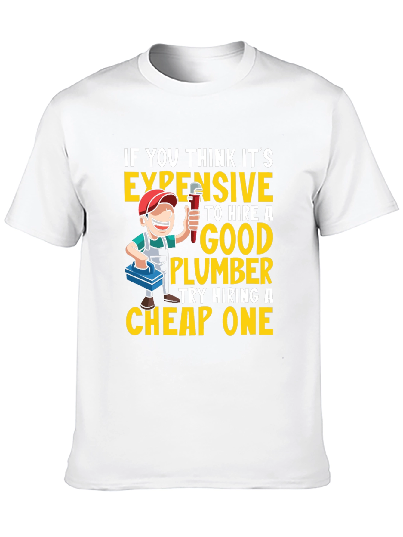 Funny Plumber T-Shirt - Expensive vs. Cheap Plumbers