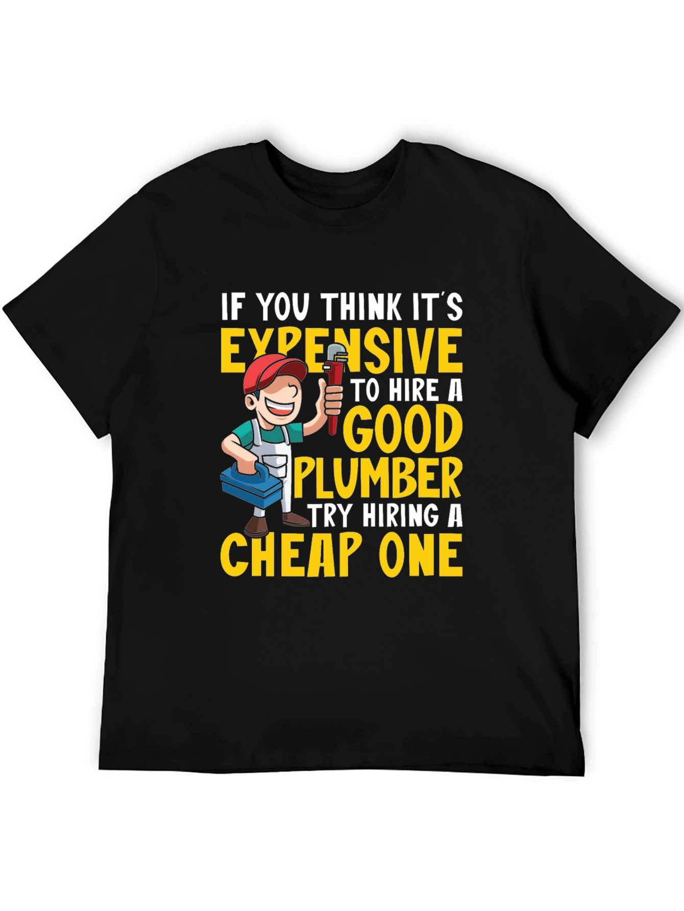 Funny Plumber T-Shirt - Expensive vs. Cheap Plumbers