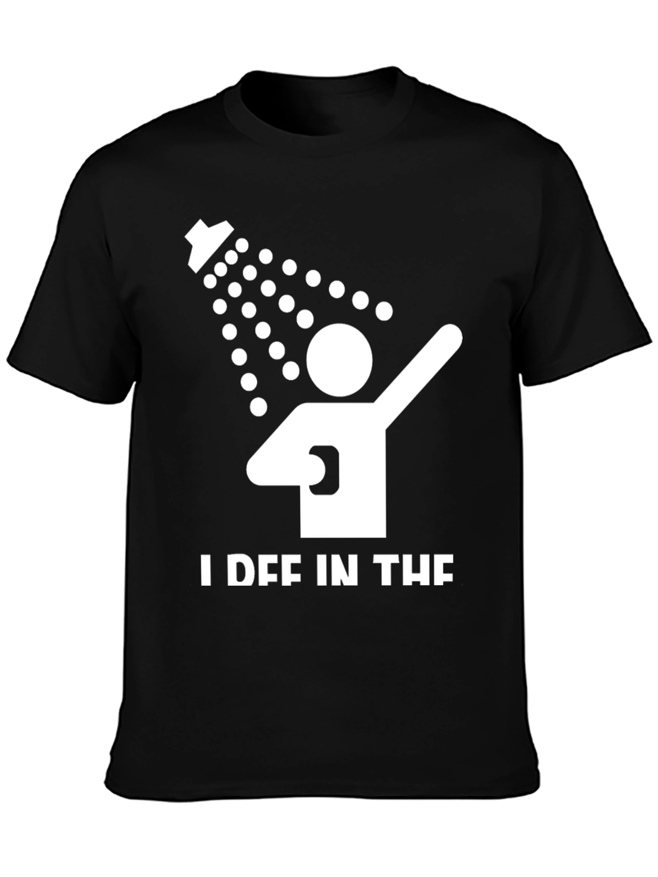 I Def In The Shower T-Shirt - Funny Pun Tee
