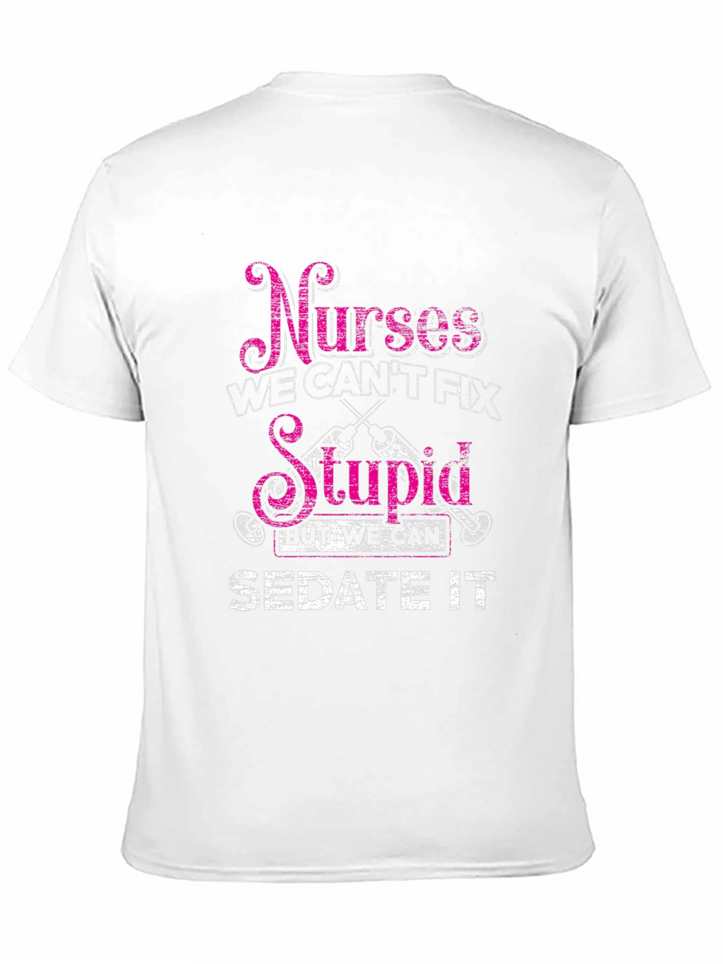 Nurses Cant Fix Stupid T-Shirt