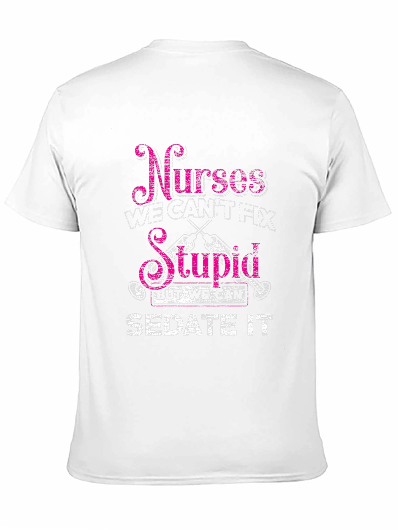 Nurses Cant Fix Stupid T-Shirt