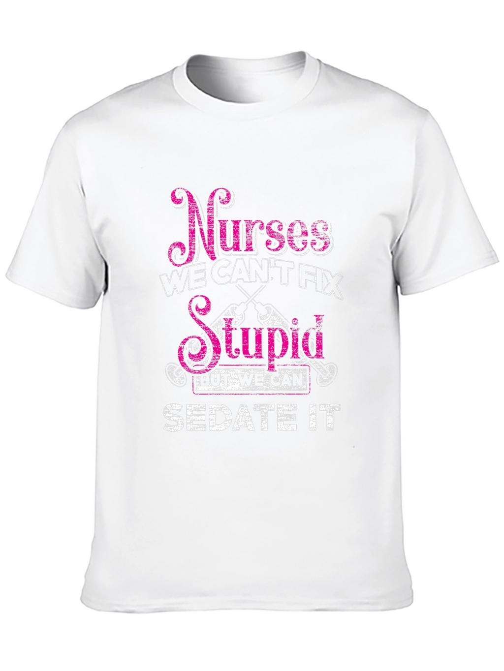 Nurses Cant Fix Stupid T-Shirt
