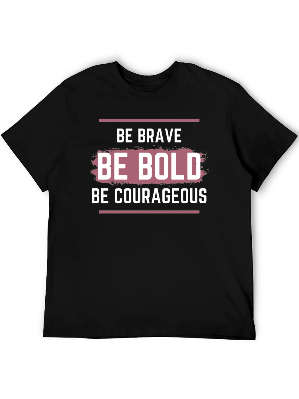 Be Brave Bold Courageous Graphic T-Shirt