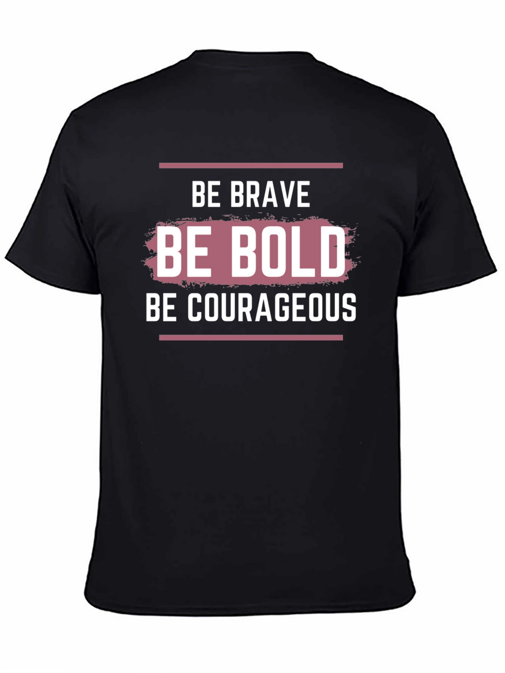 Be Brave Bold Courageous Graphic T-Shirt