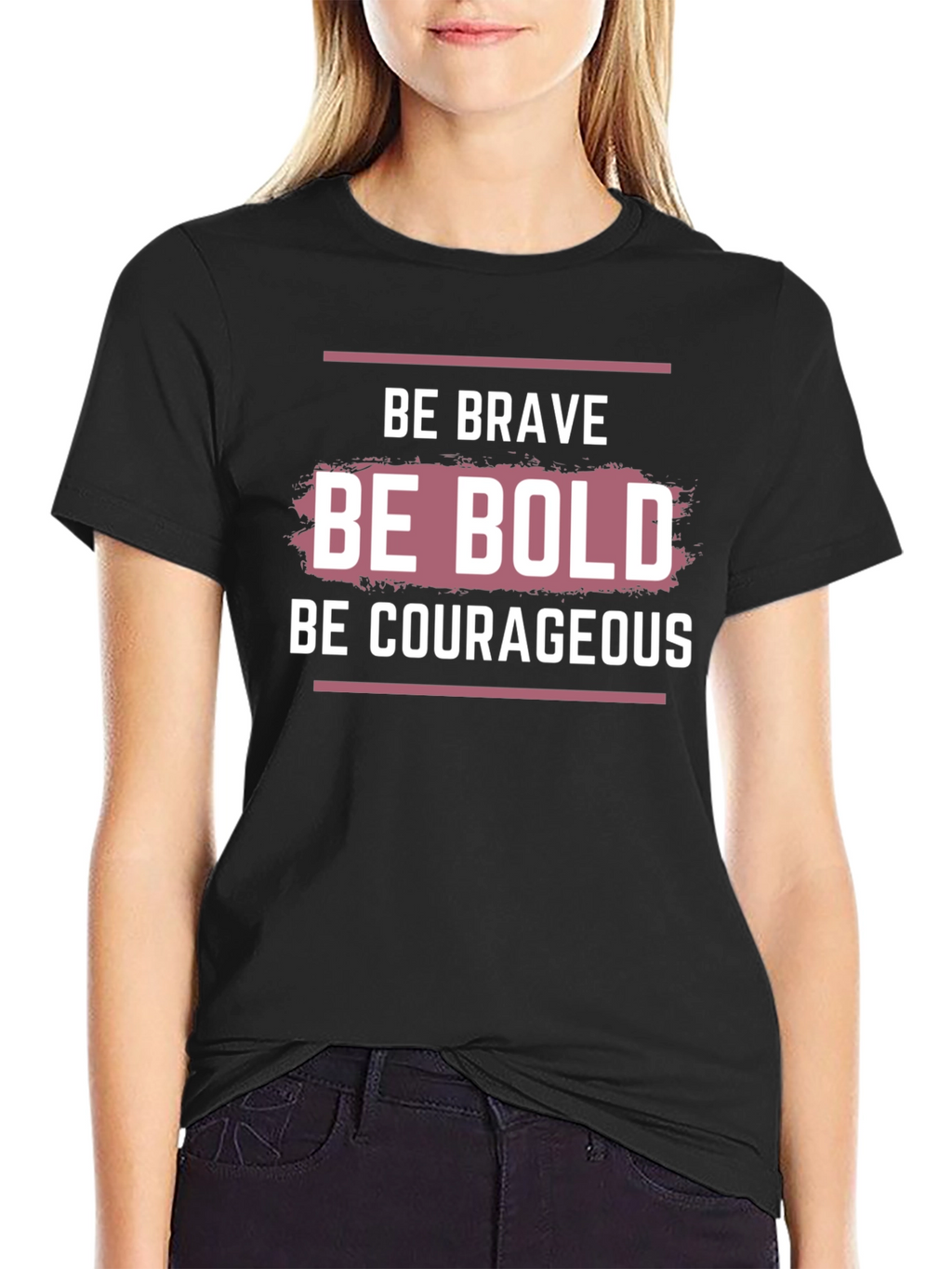 Be Brave Bold Courageous Graphic T-Shirt