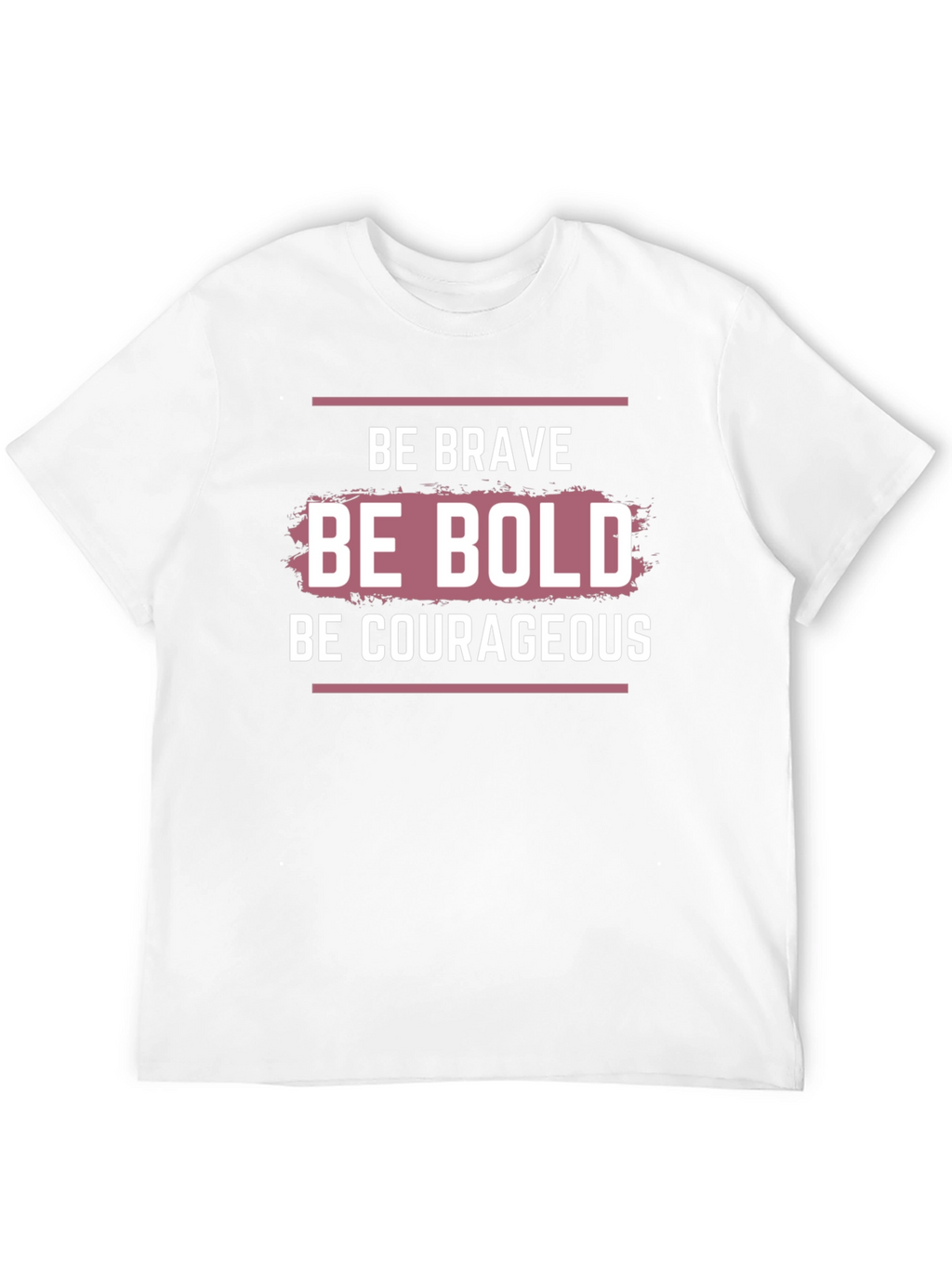 Be Brave Bold Courageous Graphic T-Shirt