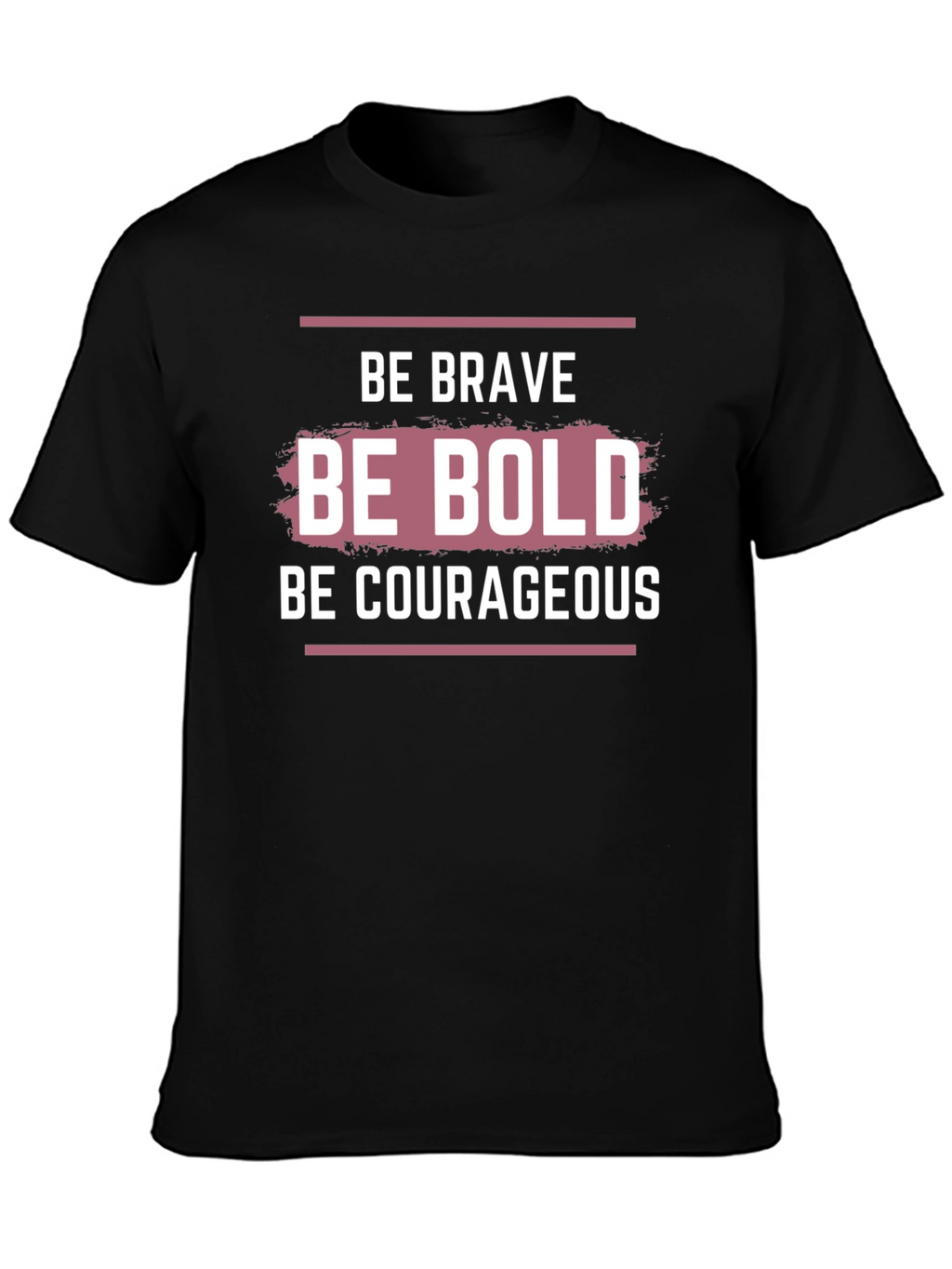 Be Brave Bold Courageous Graphic T-Shirt