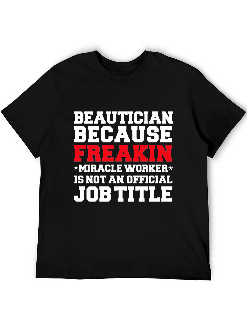 Beautician Freakin Miracle Worker T-Shirt
